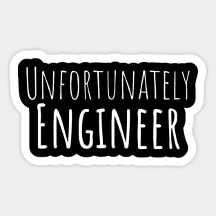 Unfortunately Engineer Funny Hilarious Sarcastic Humor Emotional Lonely Lovely New Generation Inspiration Open Minded Man's & Woman's Sticker